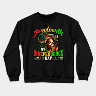 Juneteenth is my Independence Day Crewneck Sweatshirt